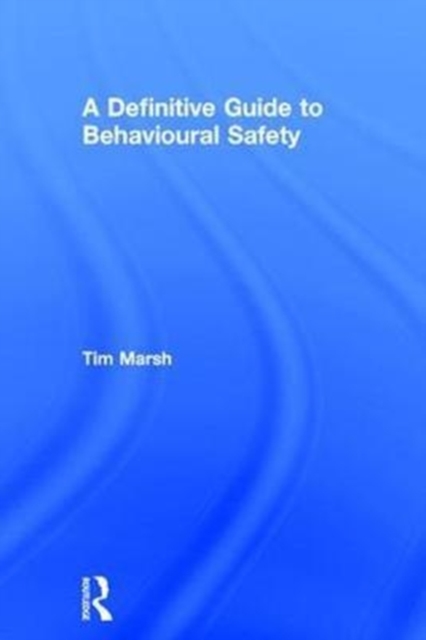 A Definitive Guide to Behavioural Safety, Hardback Book