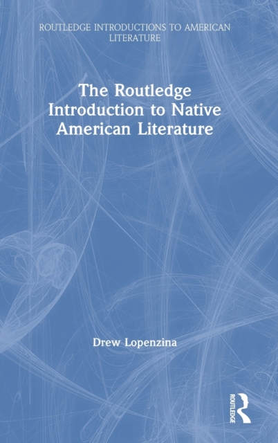 The Routledge Introduction to Native American Literature, Hardback Book