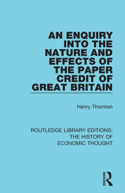 An Enquiry into the Nature and Effects of the Paper Credit of Great Britain, Paperback / softback Book