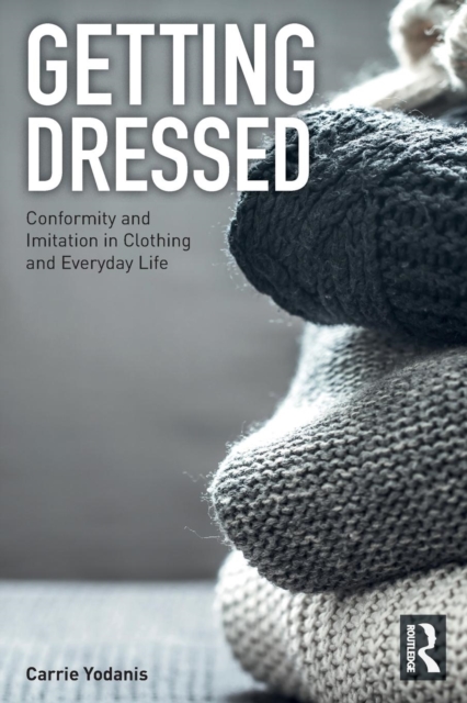Getting Dressed : Conformity and Imitation in Clothing and Everyday Life, Paperback / softback Book
