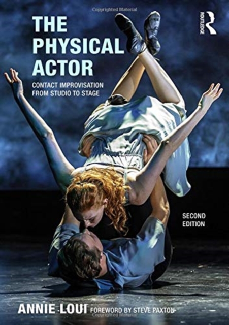 The Physical Actor : Contact Improvisation from Studio to Stage, Hardback Book