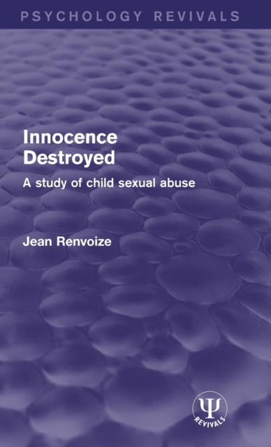 Innocence Destroyed : A Study of Child Sexual Abuse, Hardback Book