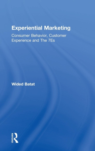 Experiential Marketing : Consumer Behavior, Customer Experience and The 7Es, Hardback Book