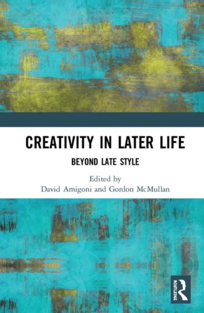 Creativity in Later Life : Beyond Late Style, Hardback Book