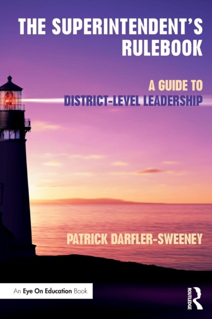 The Superintendent’s Rulebook : A Guide to District-Level Leadership, Paperback / softback Book