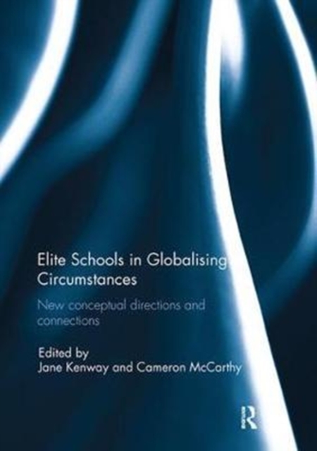 Elite Schools in Globalising Circumstances : New Conceptual Directions and Connections, Paperback / softback Book