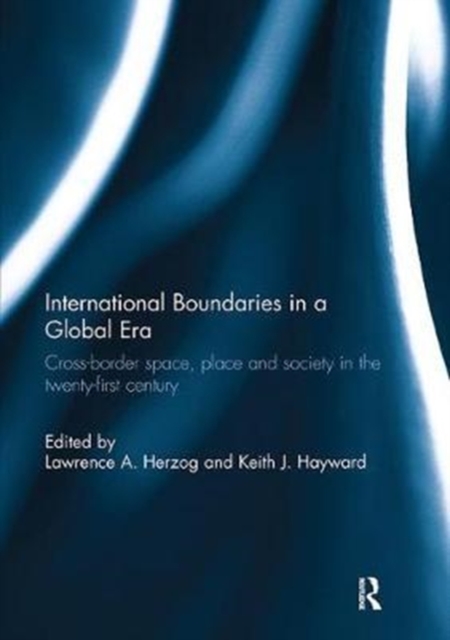 International Boundaries in a Global Era : Cross-border space, place and society in the twenty-first century, Paperback / softback Book