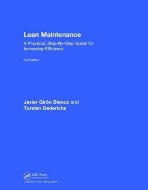 Lean Maintenance : A Practical, Step-By-Step Guide for Increasing Efficiency, Hardback Book