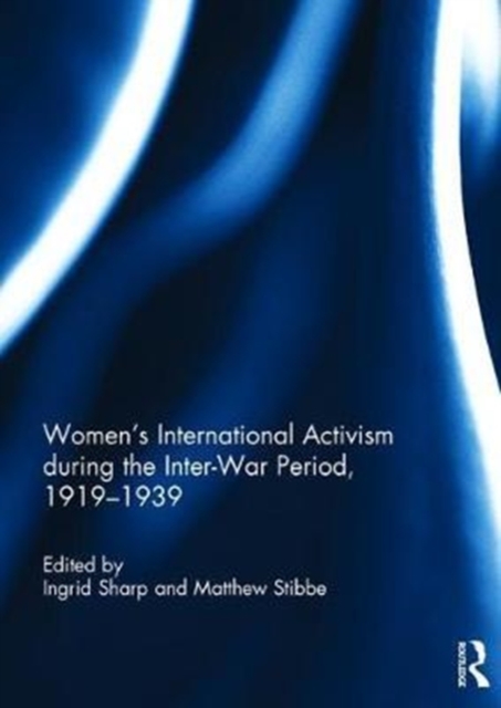 Women's International Activism during the Inter-War Period, 1919–1939, Hardback Book