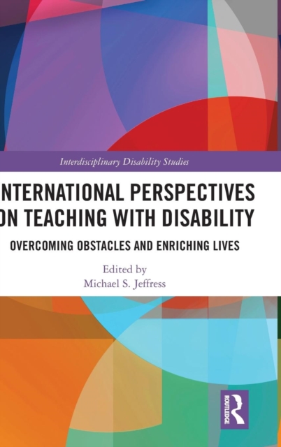 International Perspectives on Teaching with Disability : Overcoming Obstacles and Enriching Lives, Hardback Book