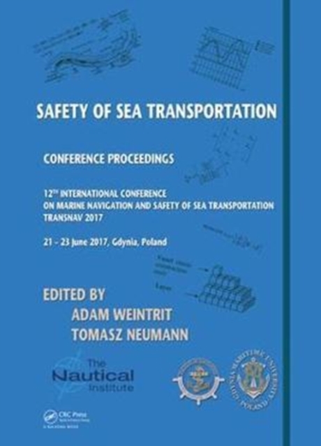 Safety of Sea Transportation : Proceedings of the 12th International Conference on Marine Navigation and Safety of Sea Transportation (TransNav 2017), June 21-23, 2017, Gdynia, Poland, Hardback Book