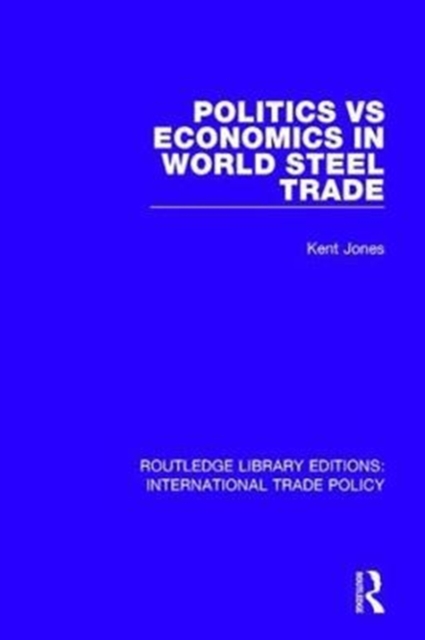 Politics vs Economics in World Steel Trade, Hardback Book
