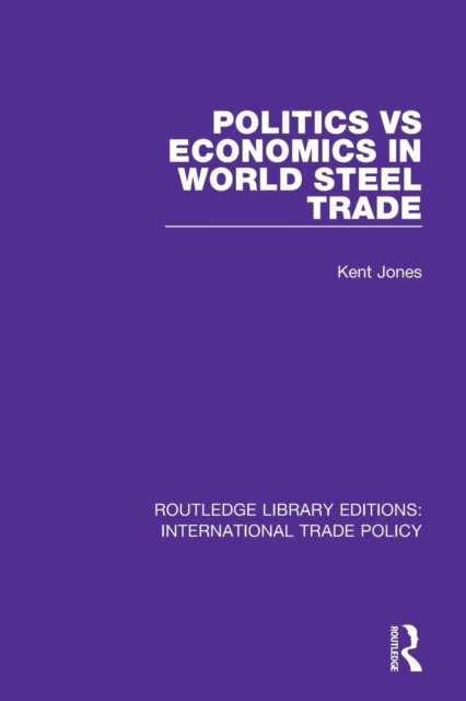 Politics vs Economics in World Steel Trade, Paperback / softback Book