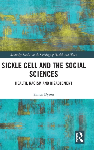 Sickle Cell and the Social Sciences : Health, Racism and Disablement, Hardback Book