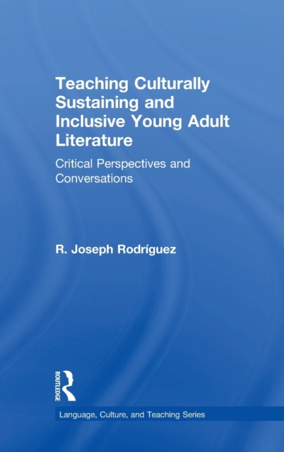 Teaching Culturally Sustaining and Inclusive Young Adult Literature : Critical Perspectives and Conversations, Hardback Book