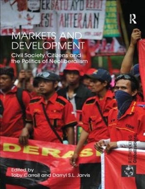 Markets and Development : Civil Society, Citizens and the Politics of Neoliberalism, Paperback / softback Book