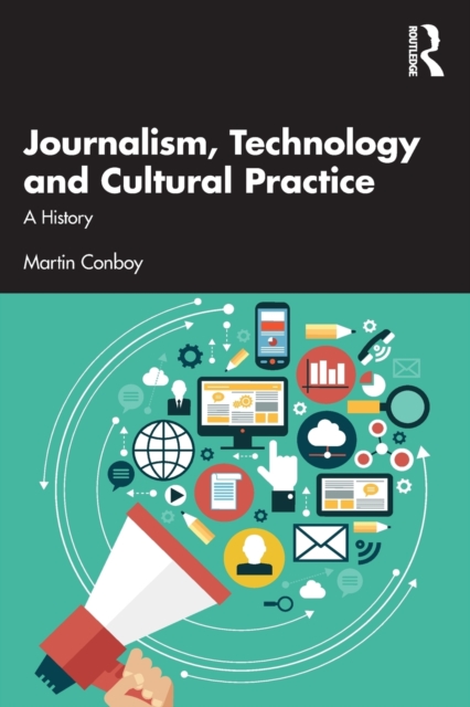 Journalism, Technology and Cultural Practice : A History, Paperback / softback Book