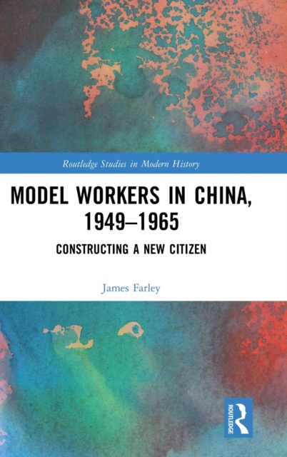 Model Workers in China, 1949-1965 : Constructing A New Citizen, Hardback Book