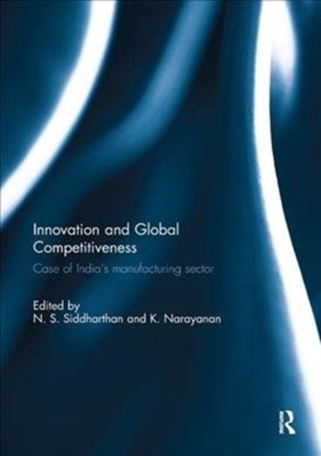 Innovation and Global Competitiveness : Case of India's Manufacturing Sector, Paperback / softback Book