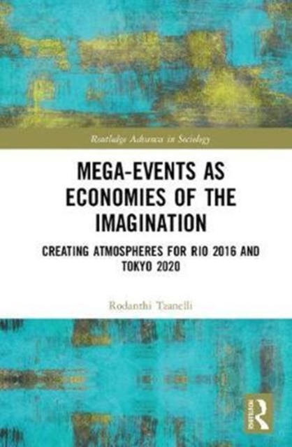 Mega-Events as Economies of the Imagination : Creating Atmospheres for Rio 2016 and Tokyo 2020, Hardback Book