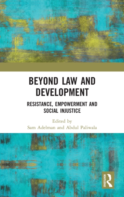 Beyond Law and Development : Resistance, Empowerment and Social Injustice, Hardback Book
