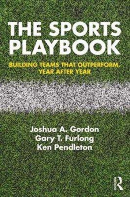 The Sports Playbook : Building Teams that Outperform, Year after Year, Paperback / softback Book