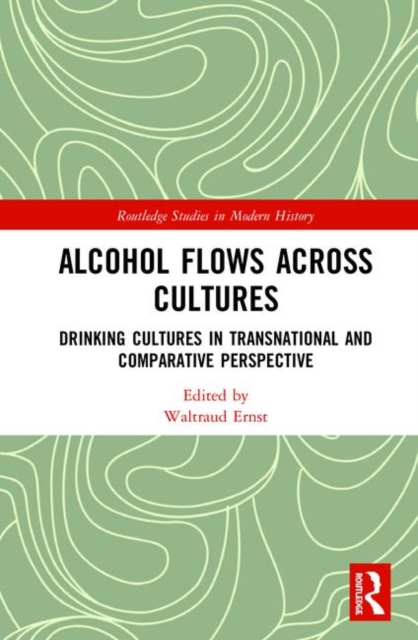 Alcohol Flows Across Cultures : Drinking Cultures in Transnational and Comparative Perspective, Hardback Book