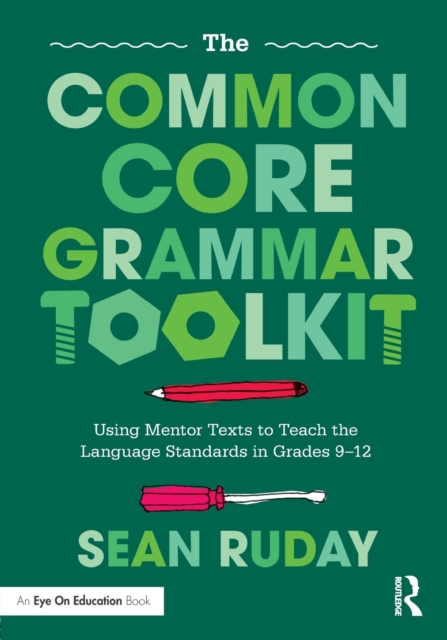 The Common Core Grammar Toolkit : Using Mentor Texts to Teach the Language Standards in Grades 9-12, Paperback / softback Book