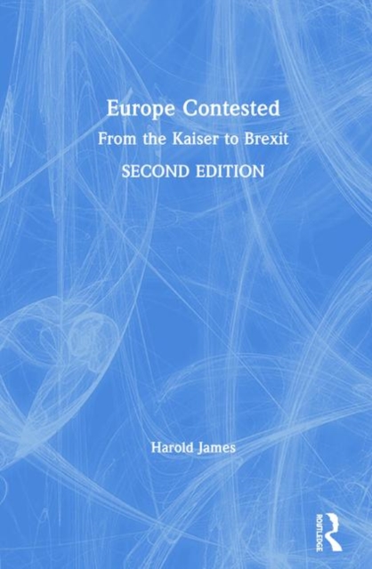 Europe Contested : From the Kaiser to Brexit, Hardback Book