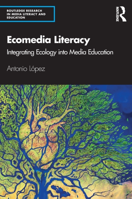 Ecomedia Literacy : Integrating Ecology into Media Education, Paperback / softback Book