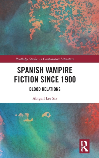 Spanish Vampire Fiction since 1900 : Blood Relations, Hardback Book