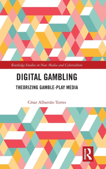 Digital Gambling : Theorizing Gamble-Play Media, Hardback Book