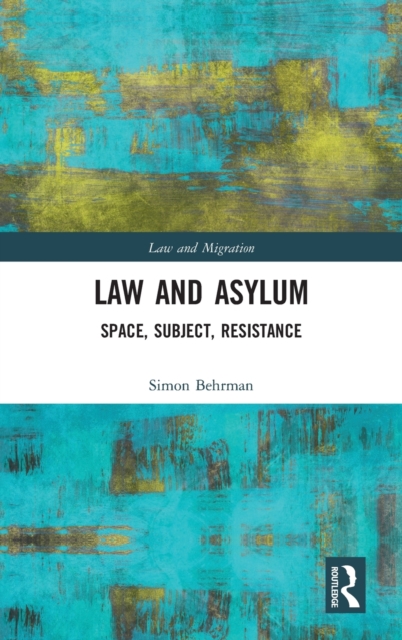 Law and Asylum : Space, Subject, Resistance, Hardback Book