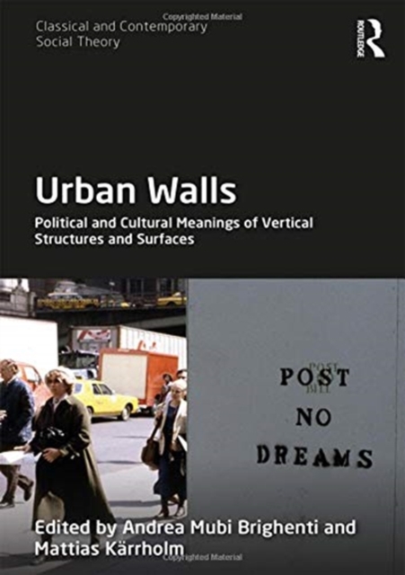 Urban Walls : Political and Cultural Meanings of Vertical Structures and Surfaces, Hardback Book