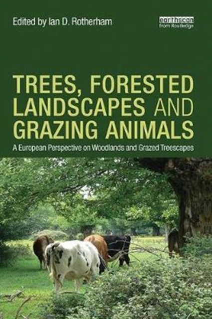 Trees, Forested Landscapes and Grazing Animals : A European Perspective on Woodlands and Grazed Treescapes, Paperback / softback Book