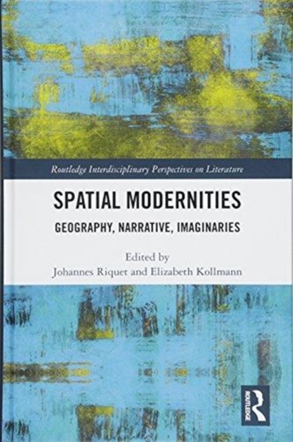 Spatial Modernities : Geography, Narrative, Imaginaries, Hardback Book