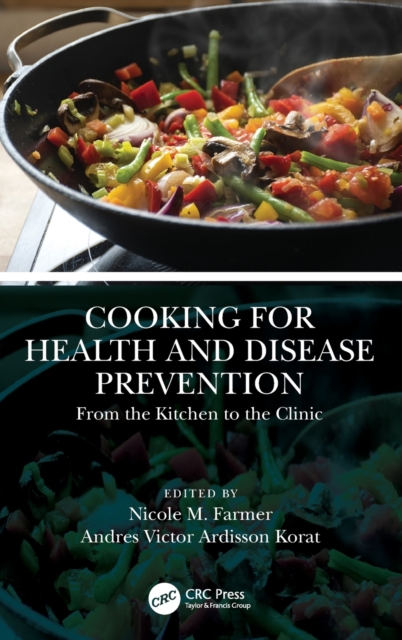 Cooking for Health and Disease Prevention : From the Kitchen to the Clinic, Hardback Book