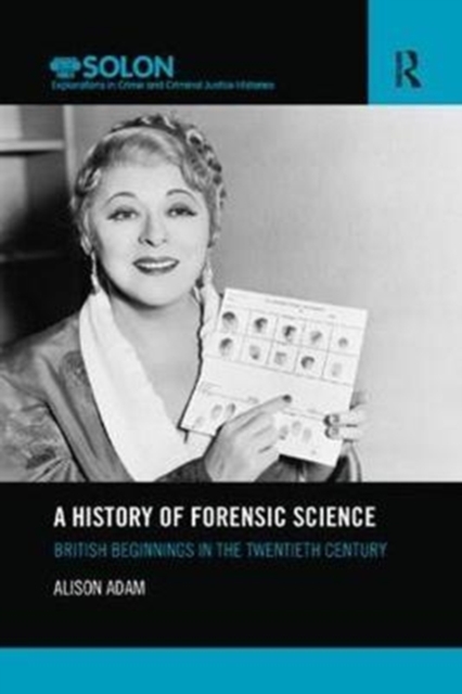 A History of Forensic Science : British beginnings in the twentieth century, Paperback / softback Book