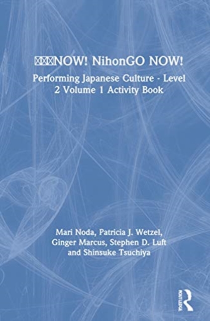 ???NOW! NihonGO NOW! : Performing Japanese Culture - Level 2 Volume 1 Activity Book, Hardback Book