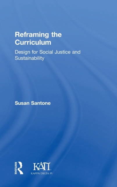 Reframing the Curriculum : Design for Social Justice and Sustainability, Hardback Book
