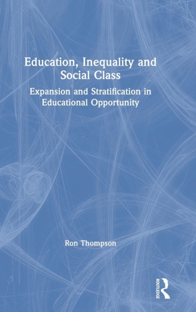 Education, Inequality and Social Class : Expansion and Stratification in Educational Opportunity, Hardback Book