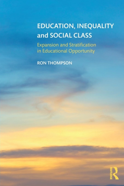 Education, Inequality and Social Class : Expansion and Stratification in Educational Opportunity, Paperback / softback Book