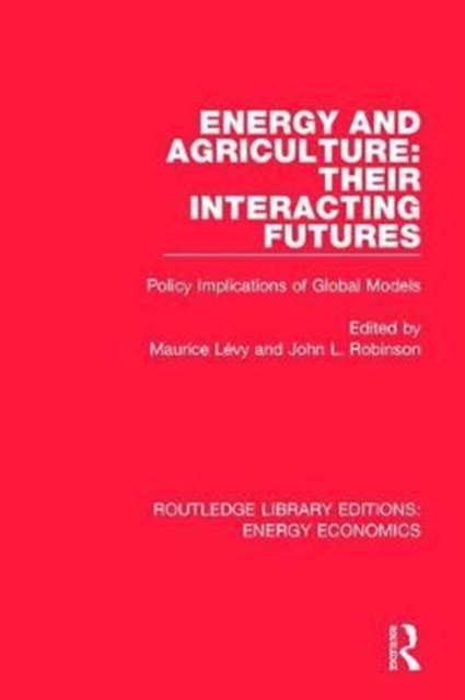 Energy and Agriculture: Their Interacting Futures : Policy Implications of Global Models, Hardback Book
