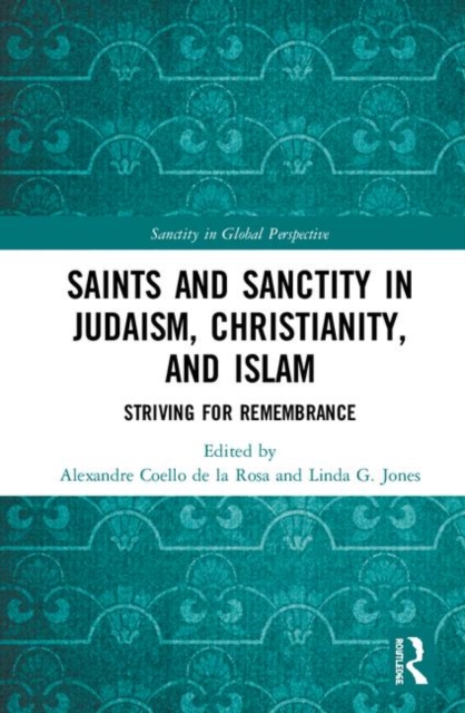 Saints and Sanctity in Judaism, Christianity, and Islam : Striving for remembrance, Hardback Book