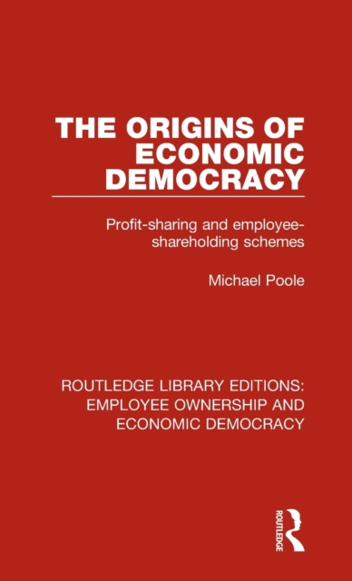 The Origins of Economic Democracy : Profit Sharing and Employee Shareholding Schemes, Hardback Book