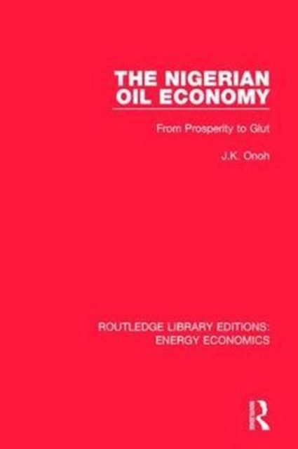 The Nigerian Oil Economy : From Prosperity to Glut, Hardback Book