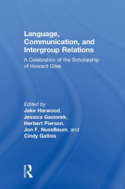 Language, Communication, and Intergroup Relations : A Celebration of the Scholarship of Howard Giles, Hardback Book