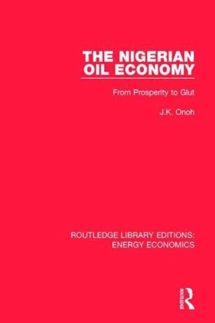 The Nigerian Oil Economy : From Prosperity to Glut, Paperback / softback Book