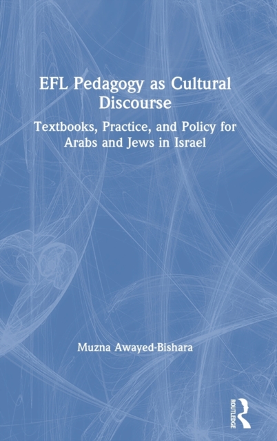 EFL Pedagogy as Cultural Discourse : Textbooks, Practice, and Policy for Arabs and Jews in Israel, Hardback Book