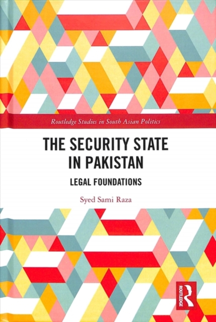 The Security State in Pakistan : Legal Foundations, Hardback Book